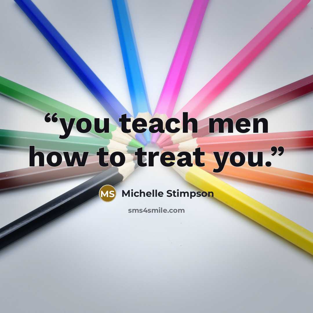 “you teach men how to treat you.” quote by Michelle Stimpson