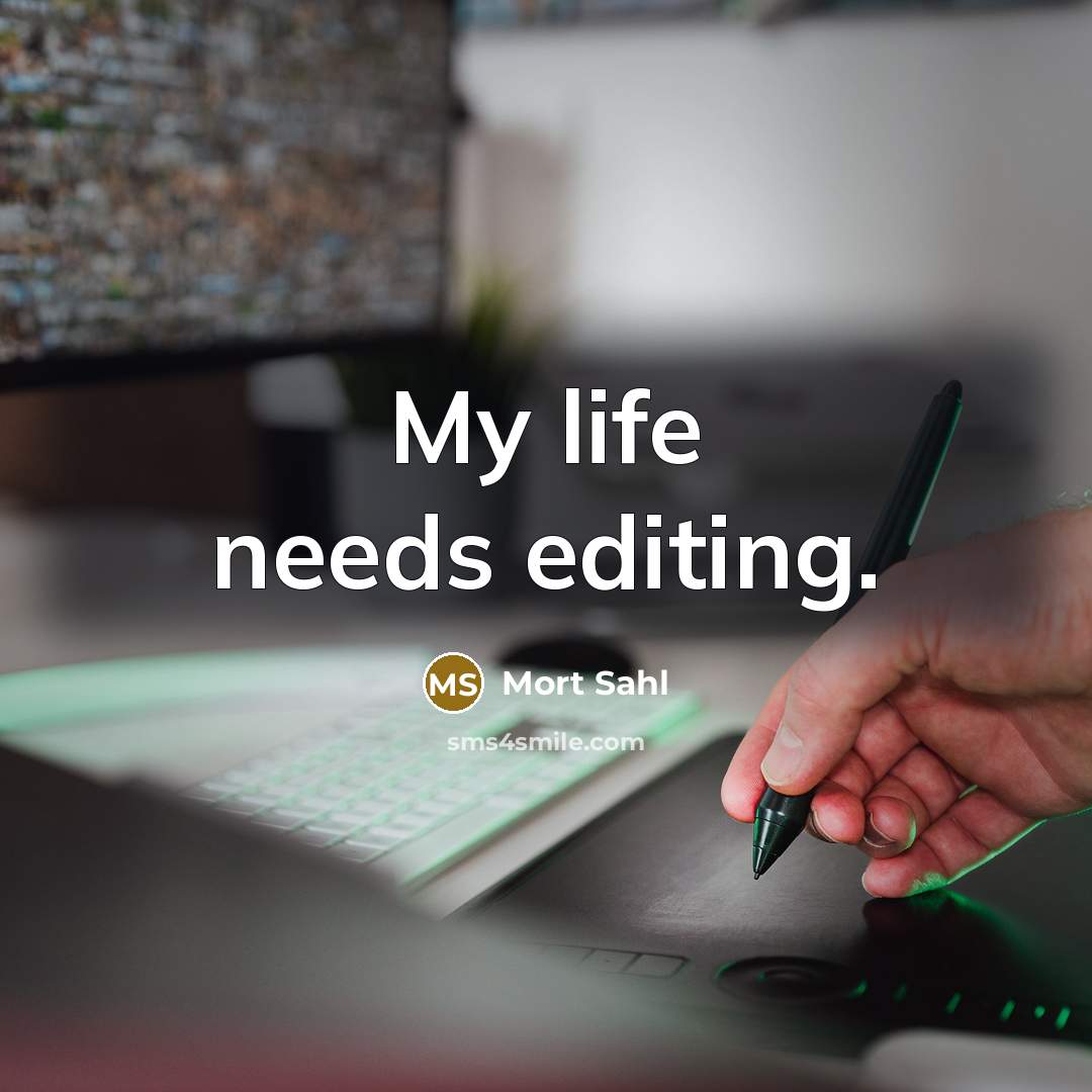 “My life needs editing.” quote by Mort Sahl