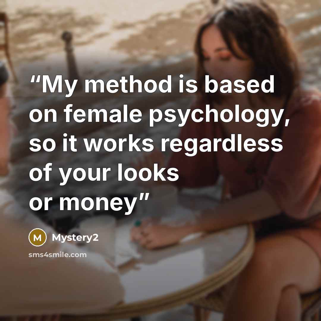 “My method is based on female psychology, so it works regardless of your looks or money” quote by Mystery2