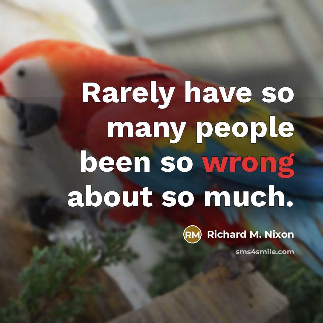 “Rarely have so many people been so wrong about so much.” quote by Richard M. Nixon