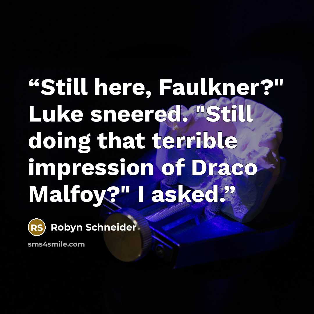 “Still here, Faulkner?" Luke sneered. "Still doing that terrible impression of Draco Malfoy?" I asked.” quote by Robyn Schneider
