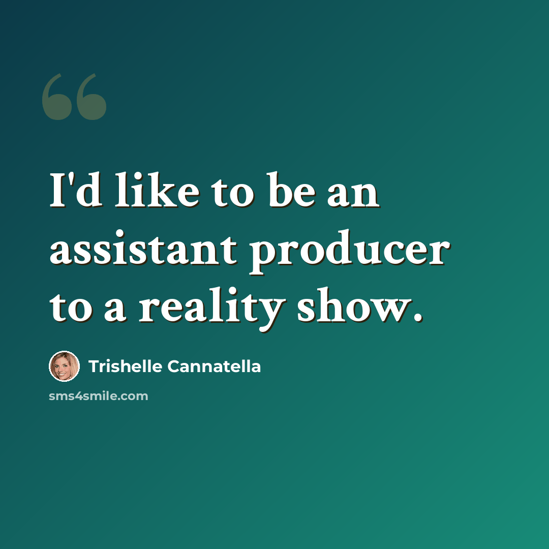 “I'd like to be an assistant producer to a reality show.” quote by Trishelle Cannatella