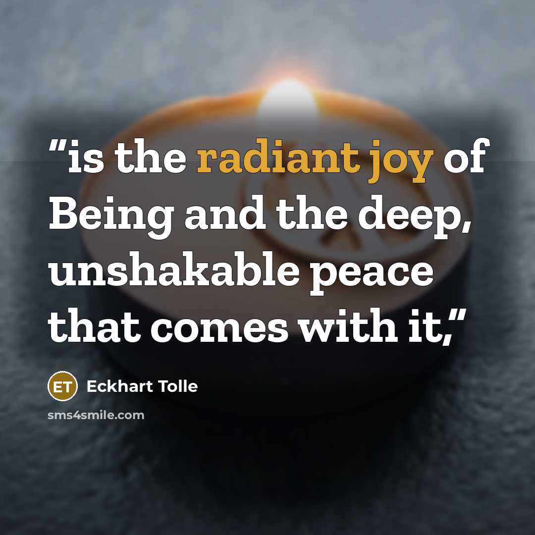 “is the radiant joy of Being and the deep, unshakable peace that comes with it,” quote by Eckhart Tolle