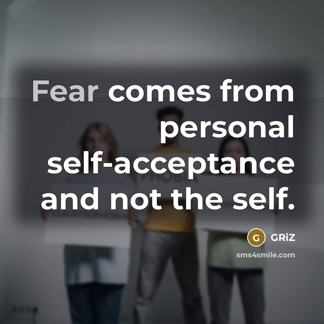 “Fear comes from personal self-acceptance and not the self.” quote by GRiZ