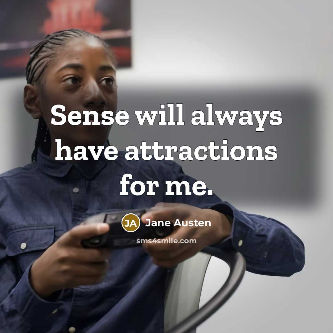 “Sense will always have attractions for me.” quote by Jane Austen