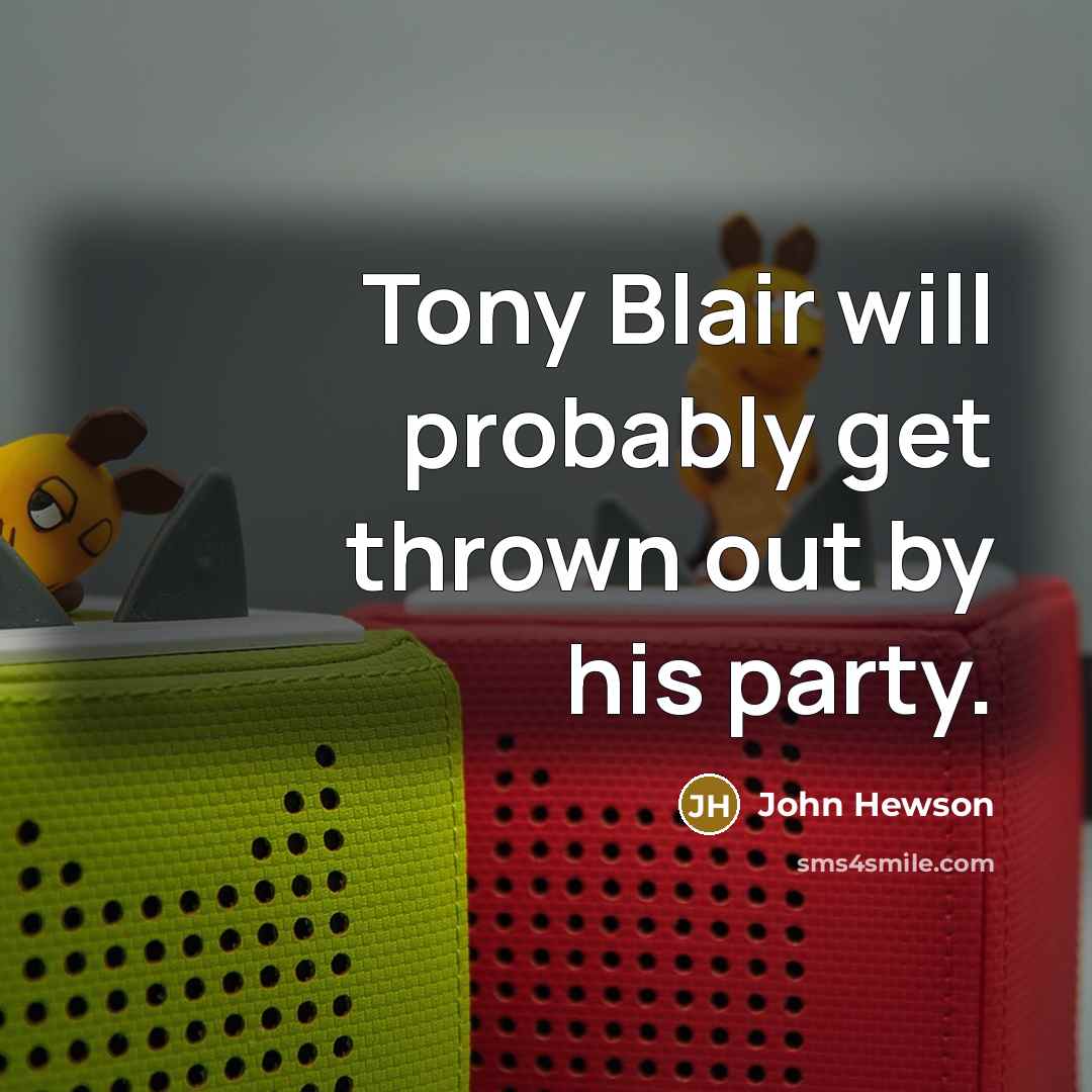“Tony Blair will probably get thrown out by his party.” quote by John Hewson