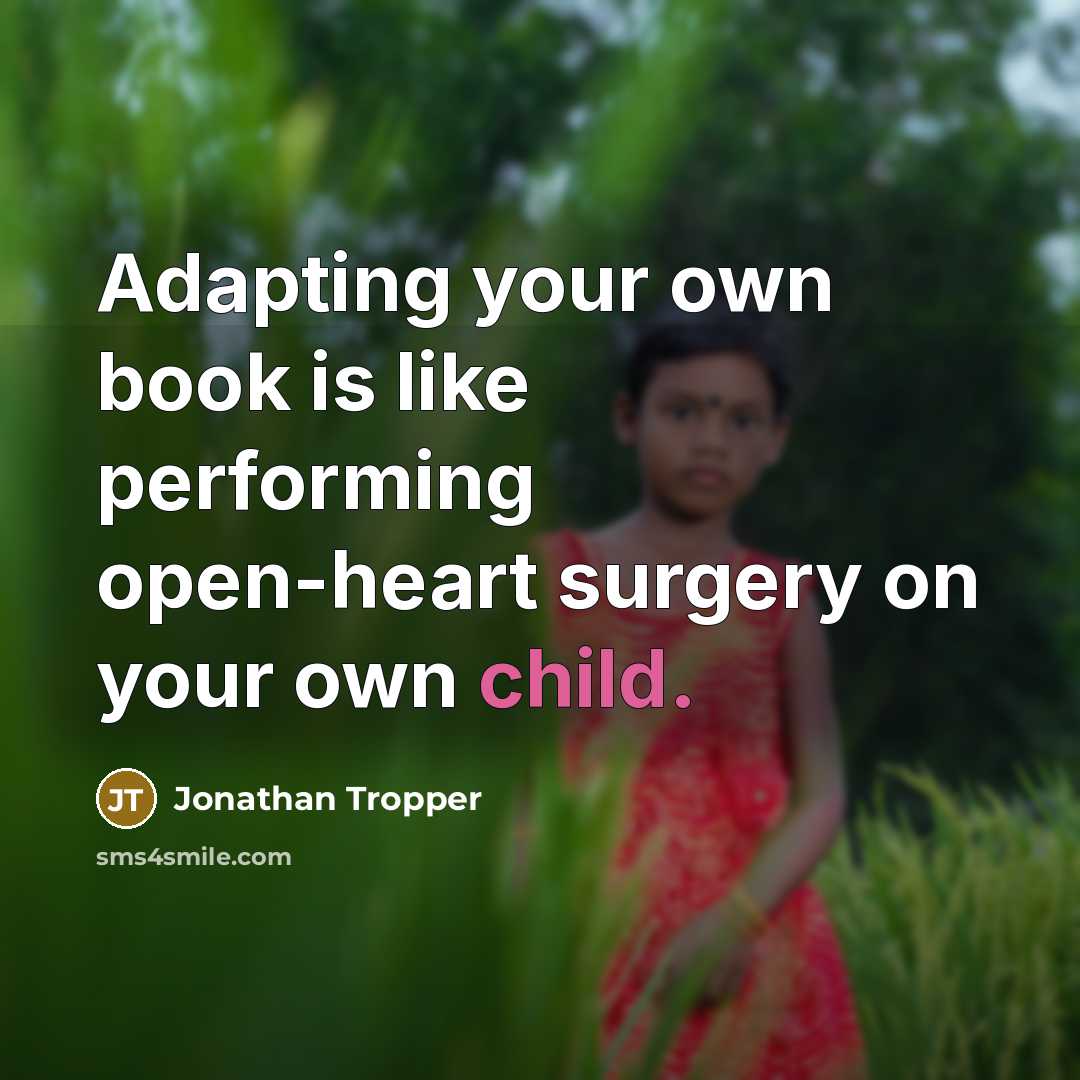 “Adapting your own book is like performing open-heart surgery on your own child.” quote by Jonathan Tropper