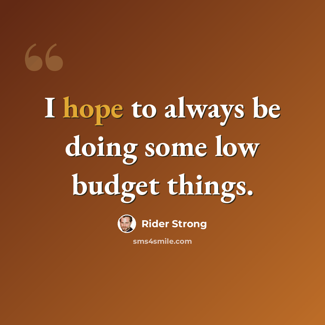 “I hope to always be doing some low budget things.” quote by Rider Strong