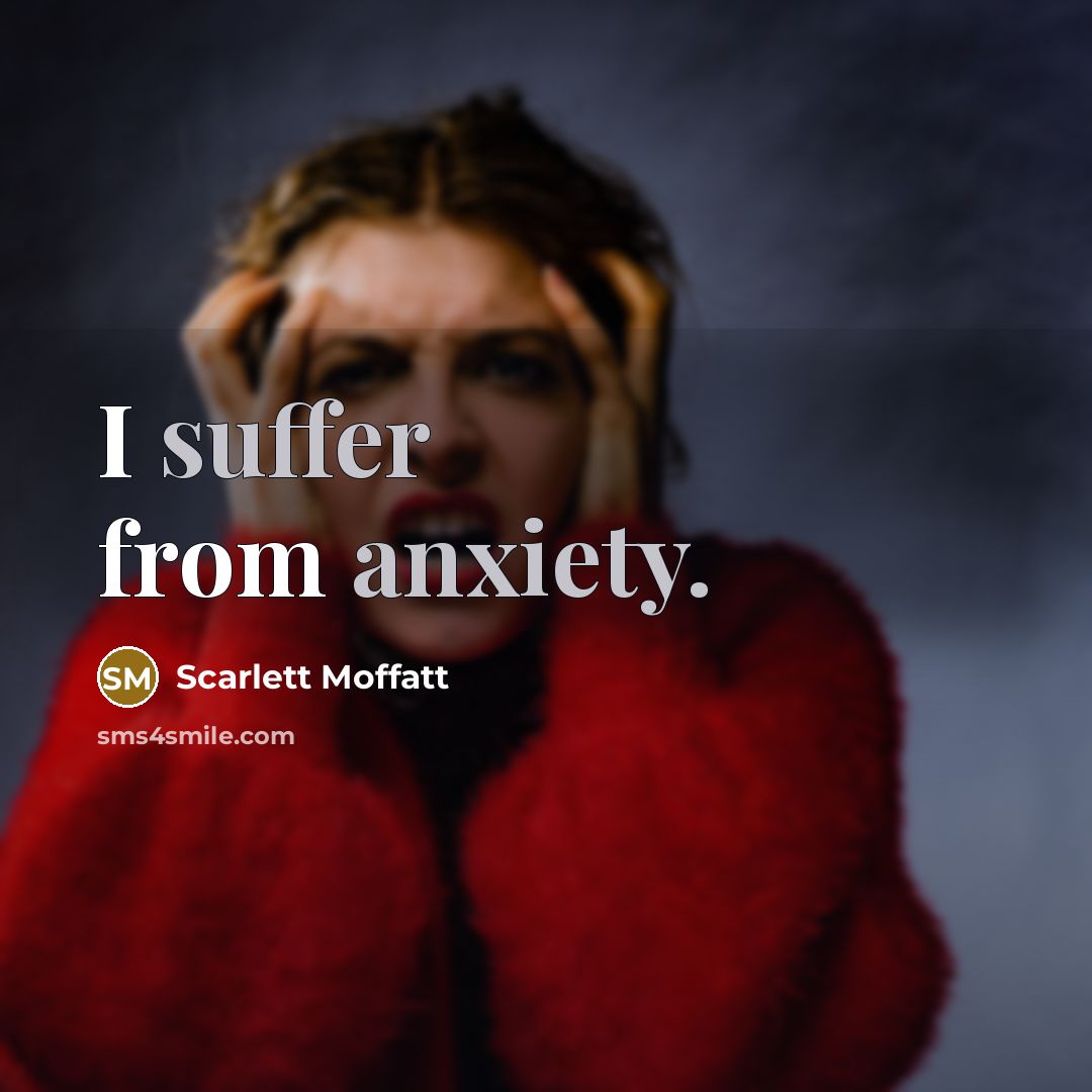 “I suffer from anxiety.” quote by Scarlett Moffatt