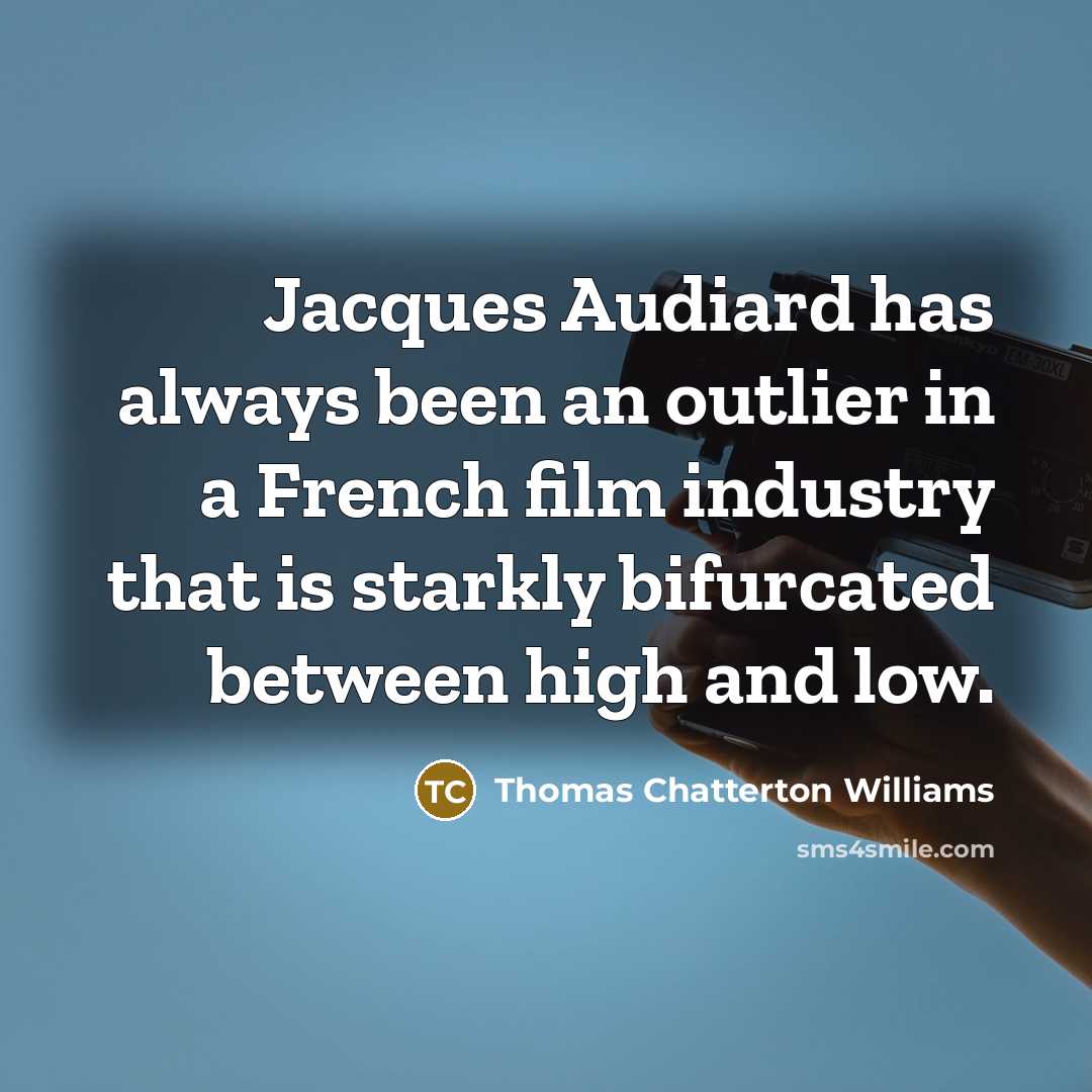 “Jacques Audiard has always been an outlier in a French film industry that is starkly bifurcated between high and low.” quote by Thomas Chatterton Williams