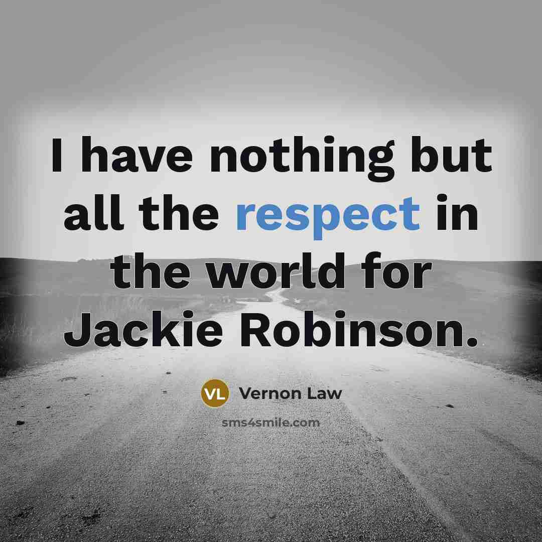 “I have nothing but all the respect in the world for Jackie Robinson.” quote by Vernon Law