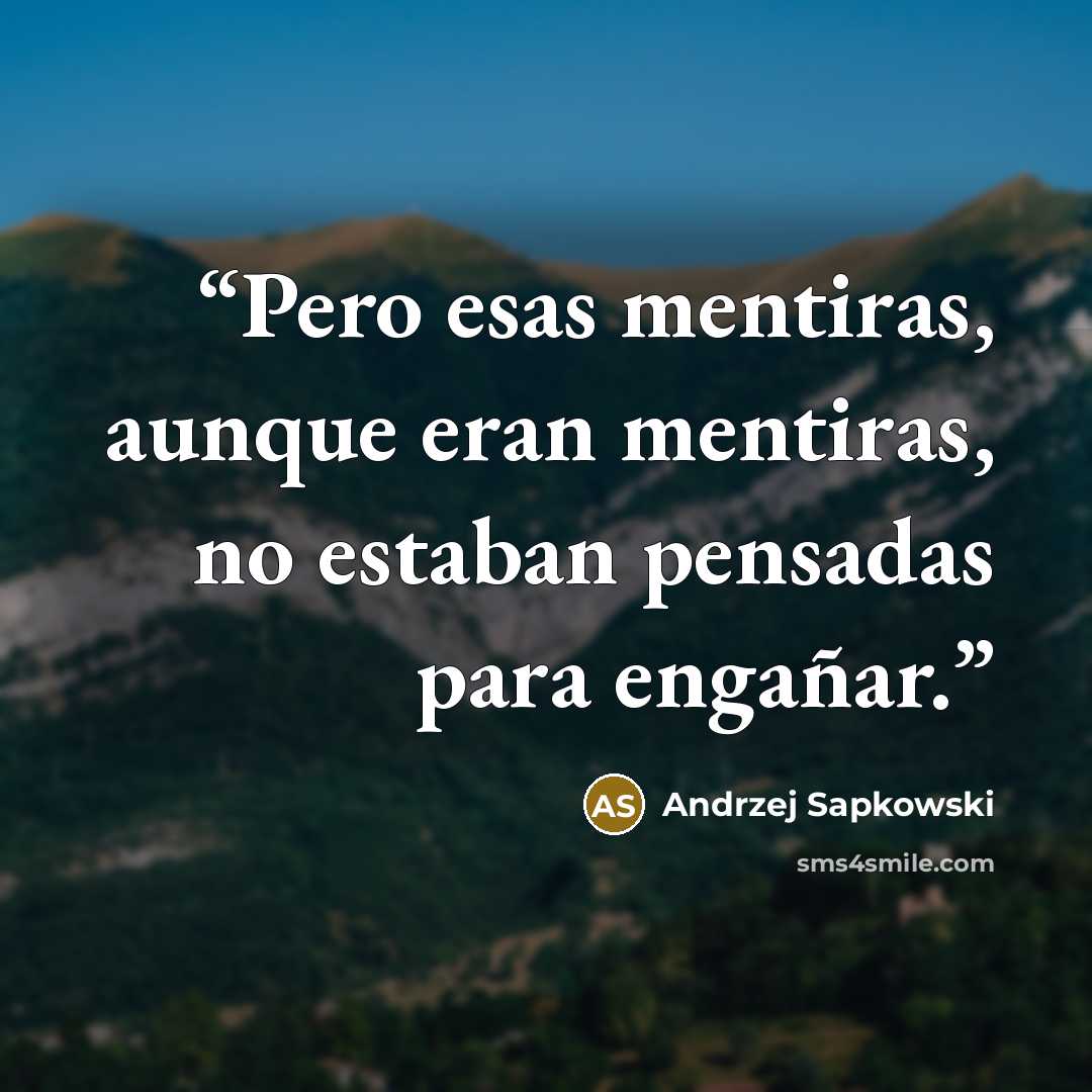 “Pero esas mentiras, aunque eran mentiras, no estaban pensadas para engañar.” quote by Andrzej Sapkowski