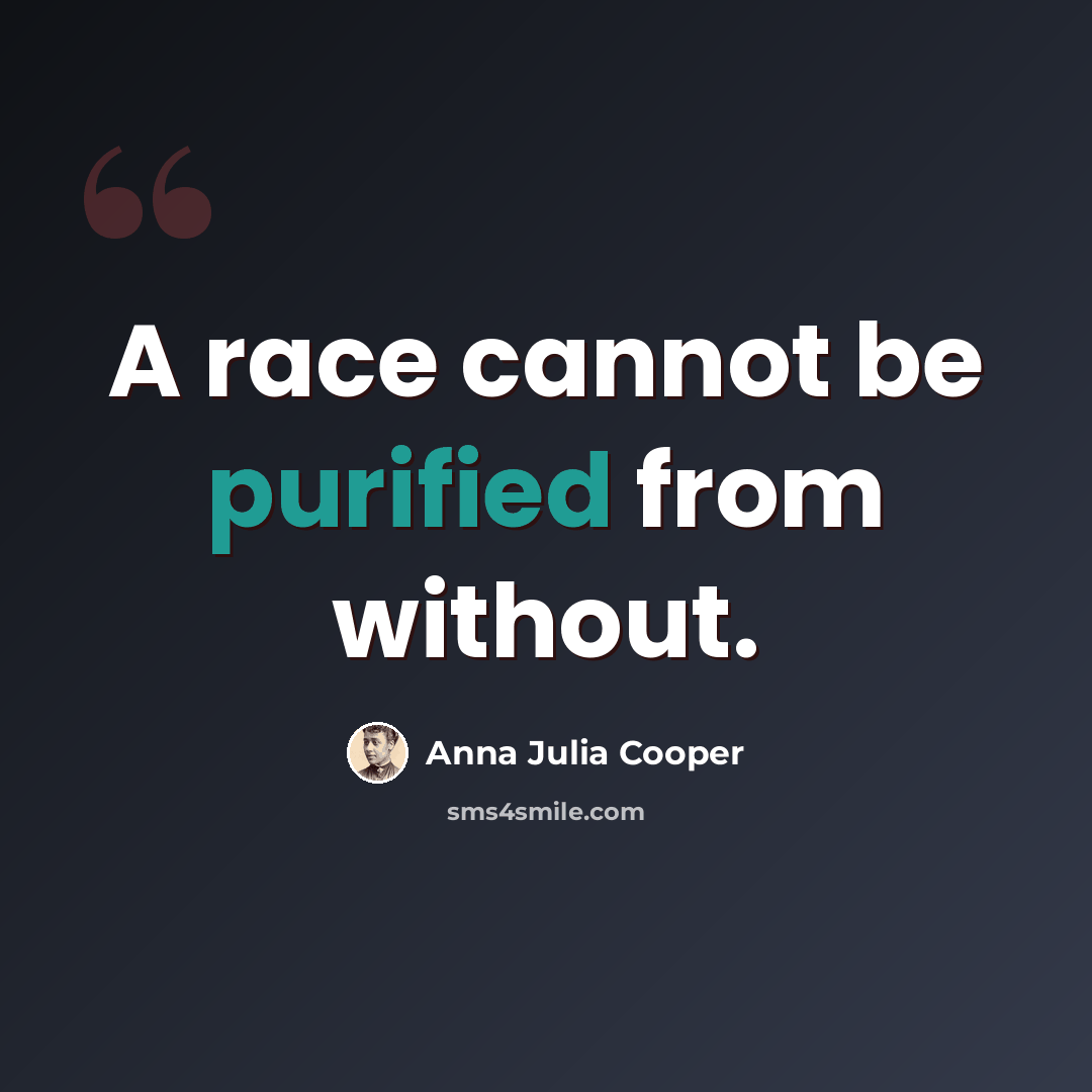 “A race cannot be purified from without.” quote by Anna Julia Cooper