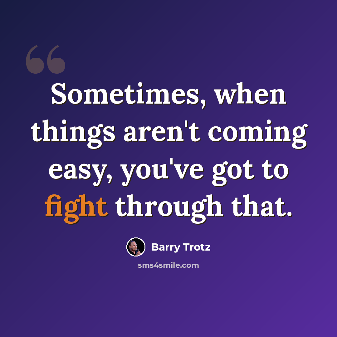 “Sometimes, when things aren't coming easy, you've got to fight through that.” quote by Barry Trotz