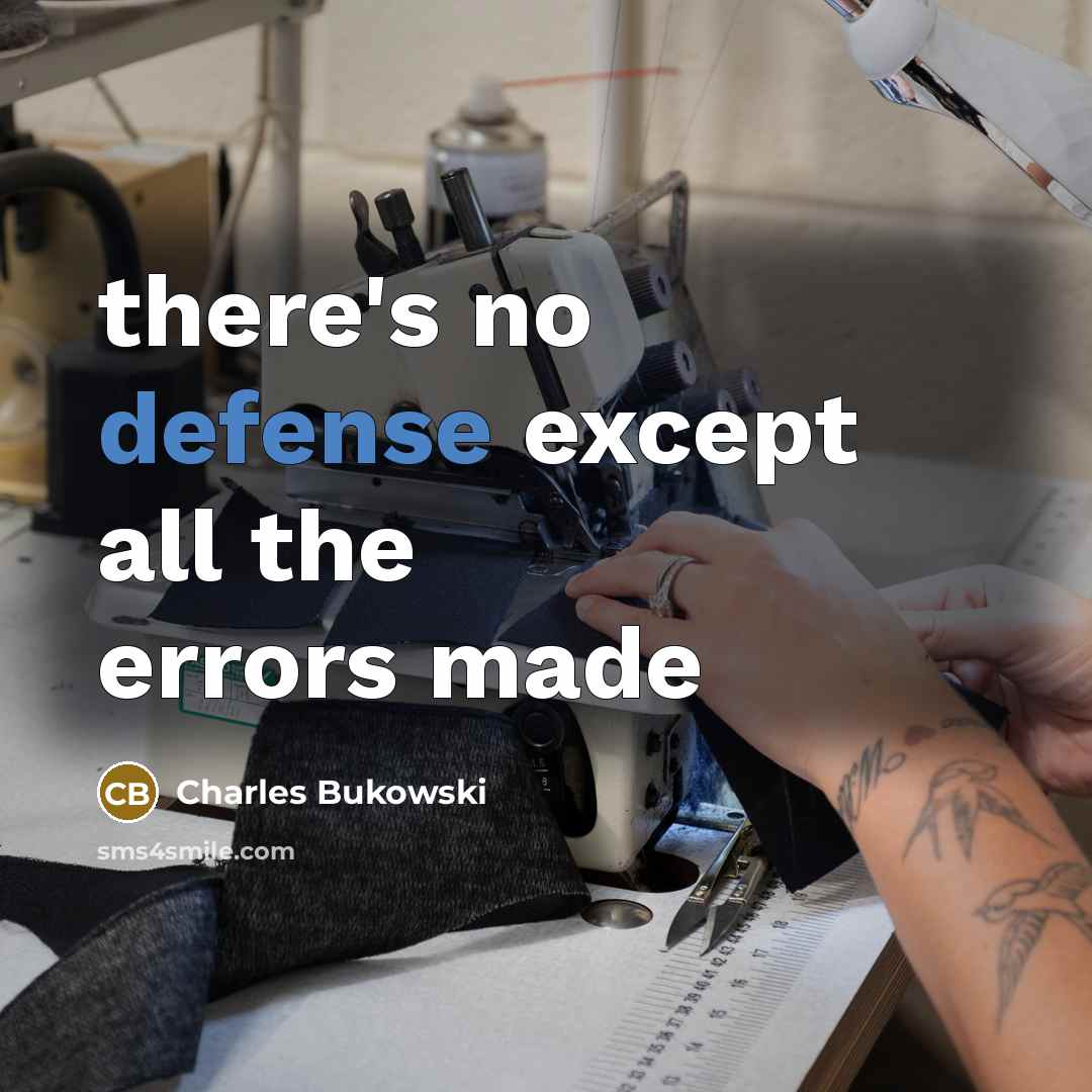 “there's no defense except all the errors made” quote by Charles Bukowski