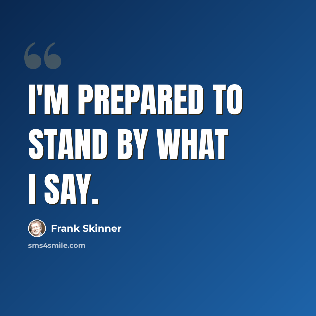 “I'm prepared to stand by what I say.” quote by Frank Skinner