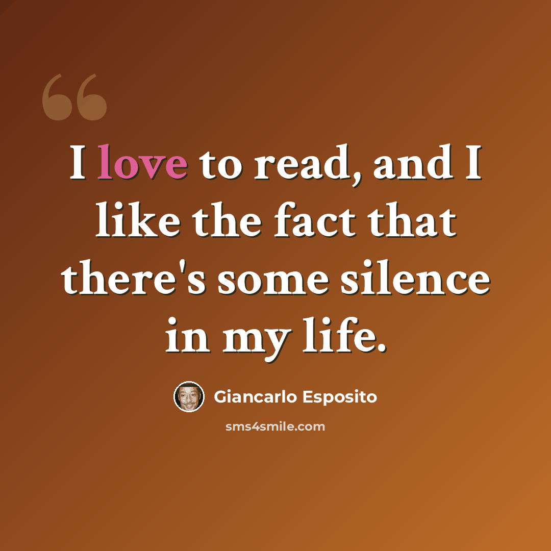 “I love to read, and I like the fact that there's some silence in my life.” quote by Giancarlo Esposito