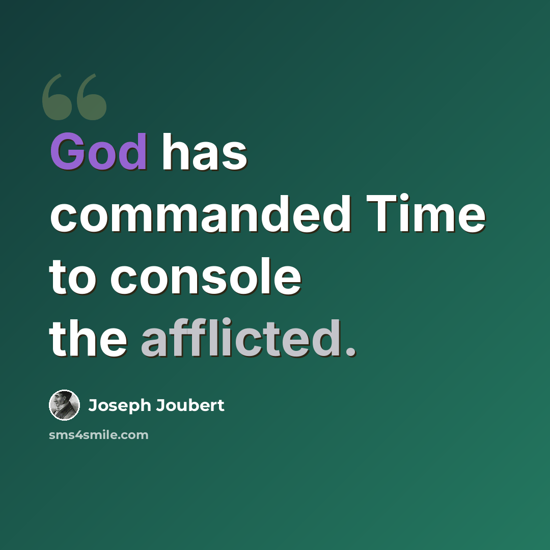“God has commanded Time to console the afflicted.” quote by Joseph Joubert
