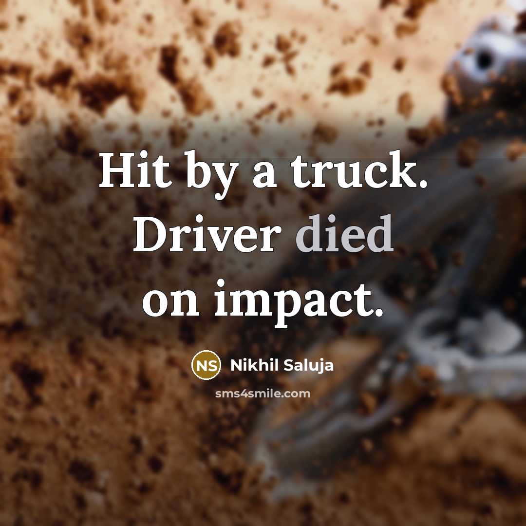 “Hit by a truck. Driver died on impact.” quote by Nikhil Saluja