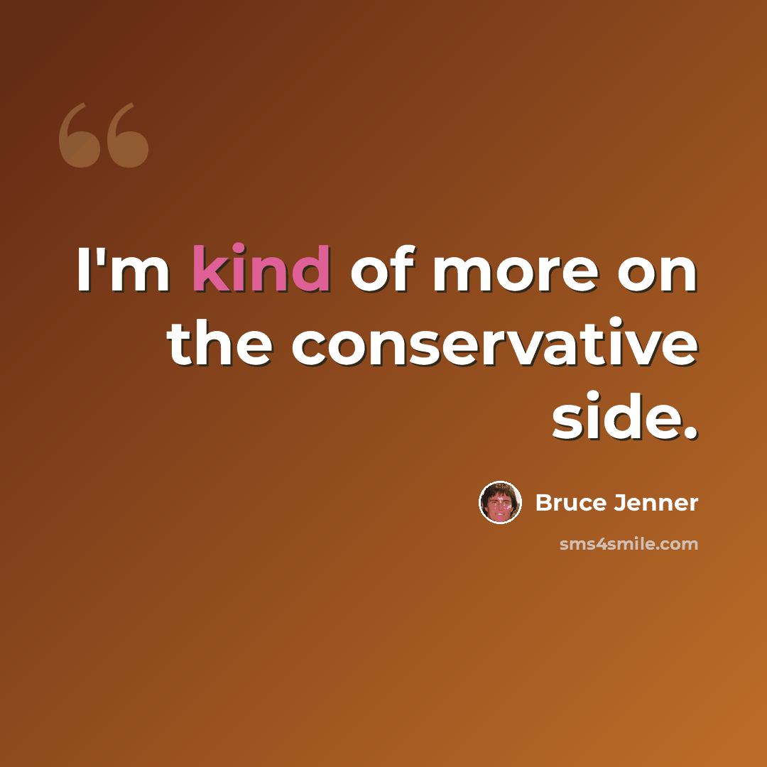 “I'm kind of more on the conservative side.” quote by Bruce Jenner