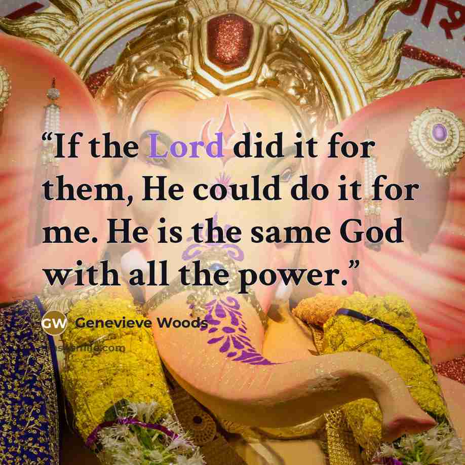 “If the Lord did it for them, He could do it for me. He is the same God with all the power.” quote by Genevieve Woods