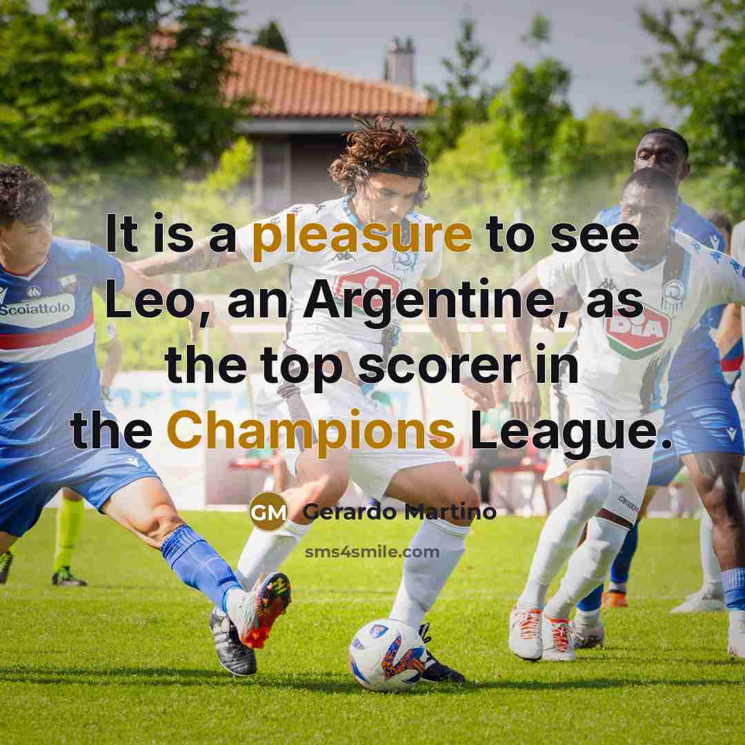 “It is a pleasure to see Leo, an Argentine, as the top scorer in the Champions League.” quote by Gerardo Martino