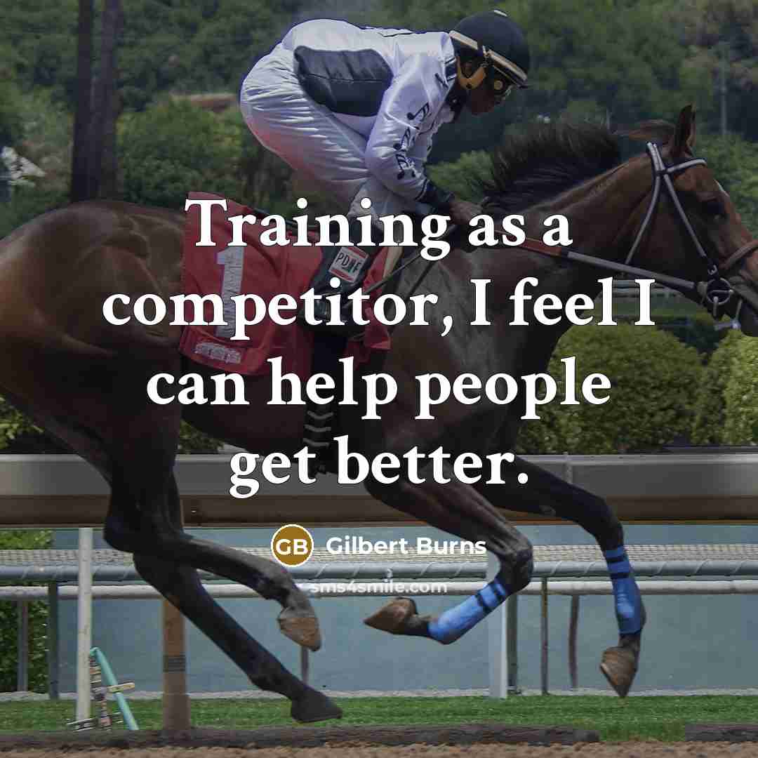 “Training as a competitor, I feel I can help people get better.” quote by Gilbert Burns