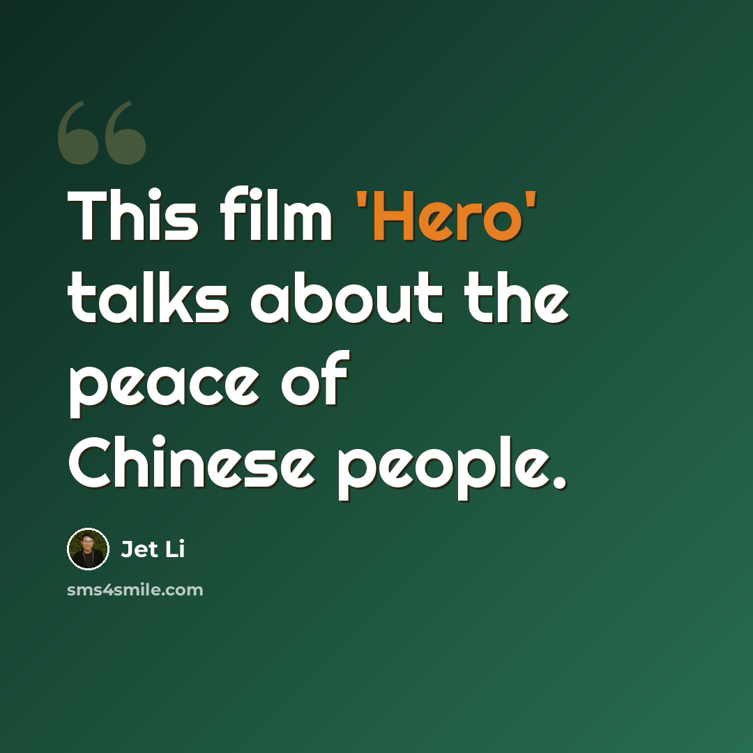 “This film 'Hero' talks about the peace of Chinese people.” quote by Jet Li