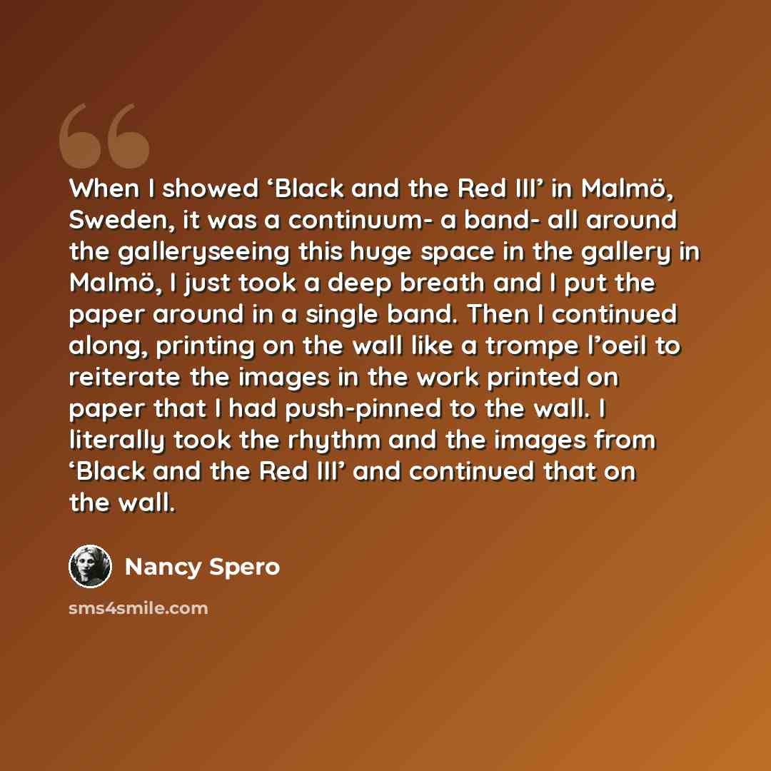 “When I showed ‘Black and the Red III’ in Malmö, Sweden, it was a continuum- a band- all around the galleryseeing this huge space in the gallery in Malmö, I just took a deep breath and I put the paper around in a single band. Then I continued along, printing on the wall like a trompe l’oeil to…” quote by Nancy Spero