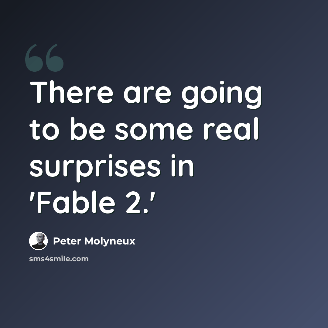 “There are going to be some real surprises in 'Fable 2.'” quote by Peter Molyneux