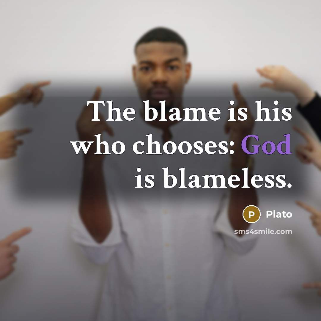 “The blame is his who chooses: God is blameless.” quote by Plato