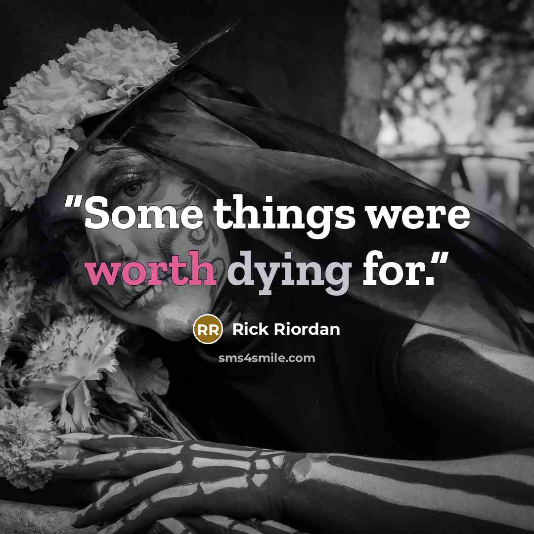 “Some things were worth dying for.” quote by Rick Riordan
