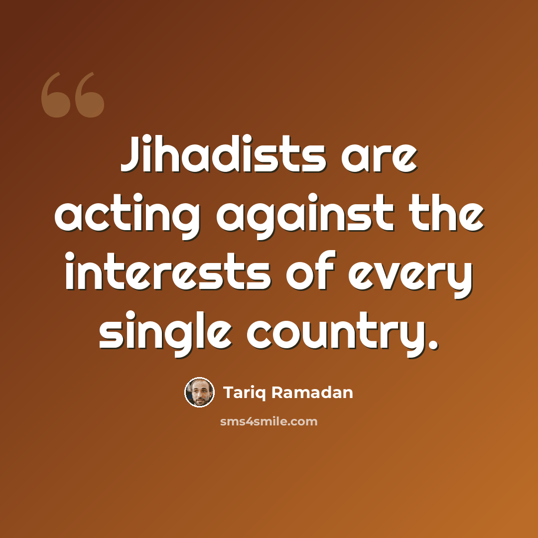 “Jihadists are acting against the interests of every single country.” quote by Tariq Ramadan