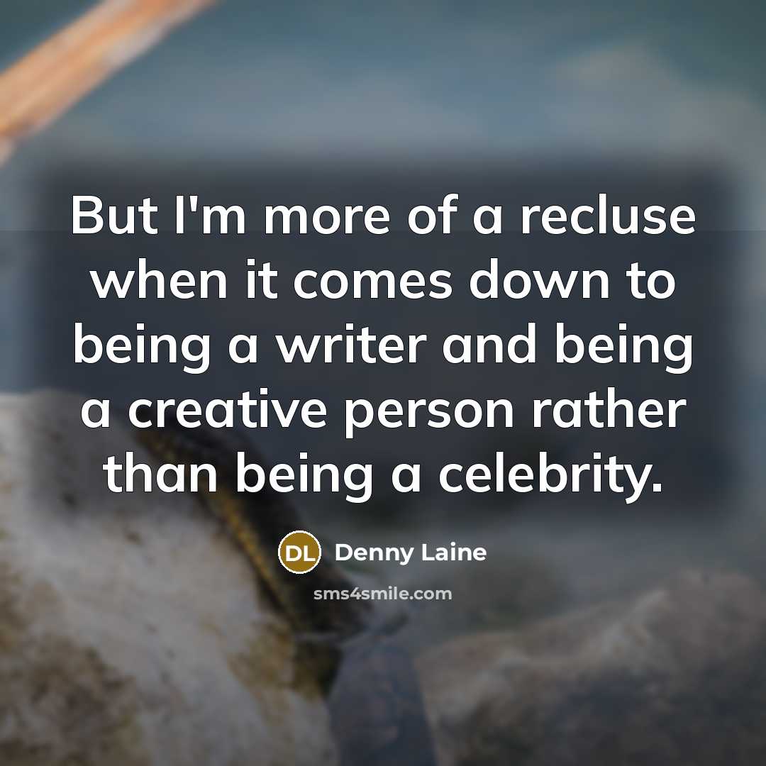 “But I'm more of a recluse when it comes down to being a writer and being a creative person rather than being a celebrity.” quote by Denny Laine