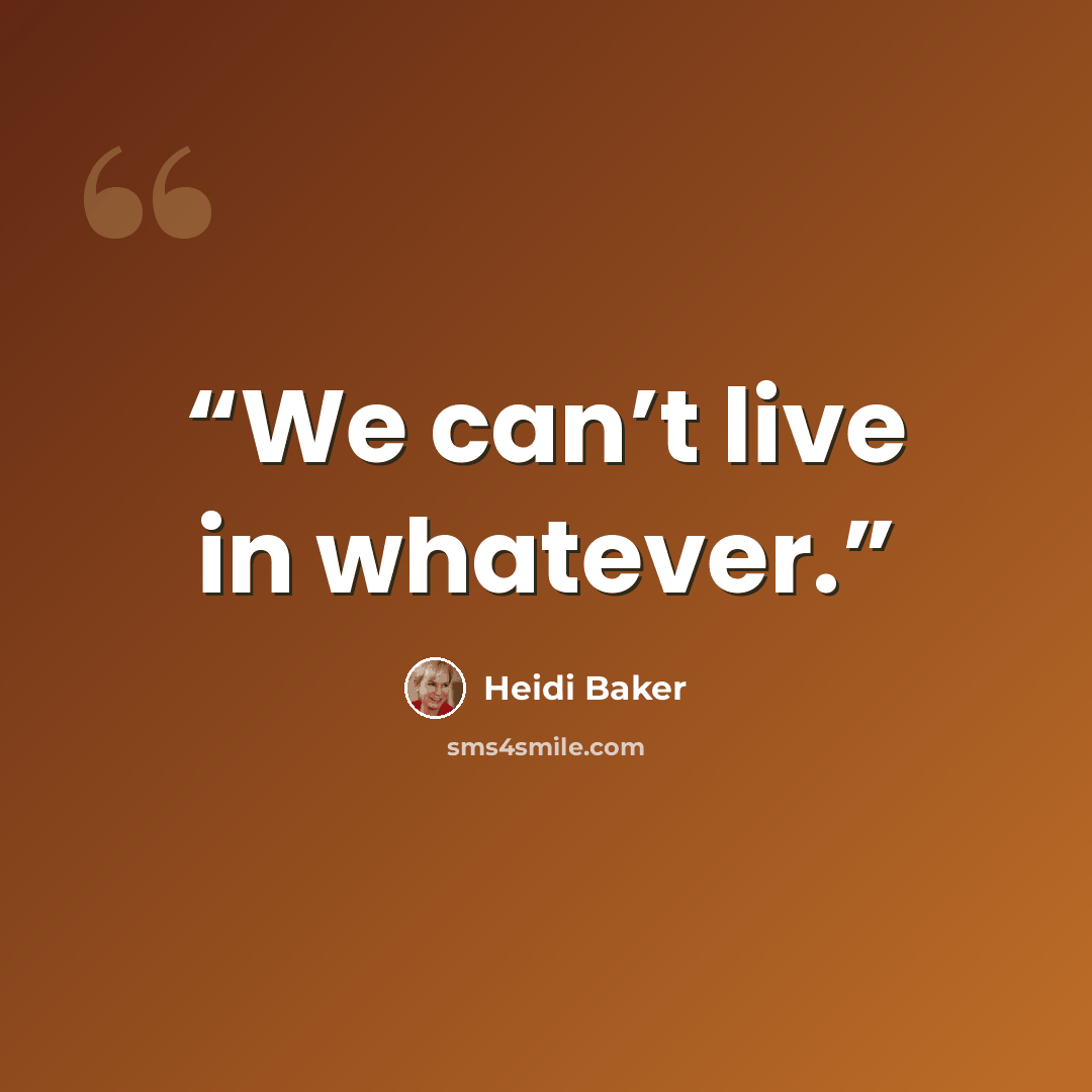 “We can’t live in whatever.” quote by Heidi Baker