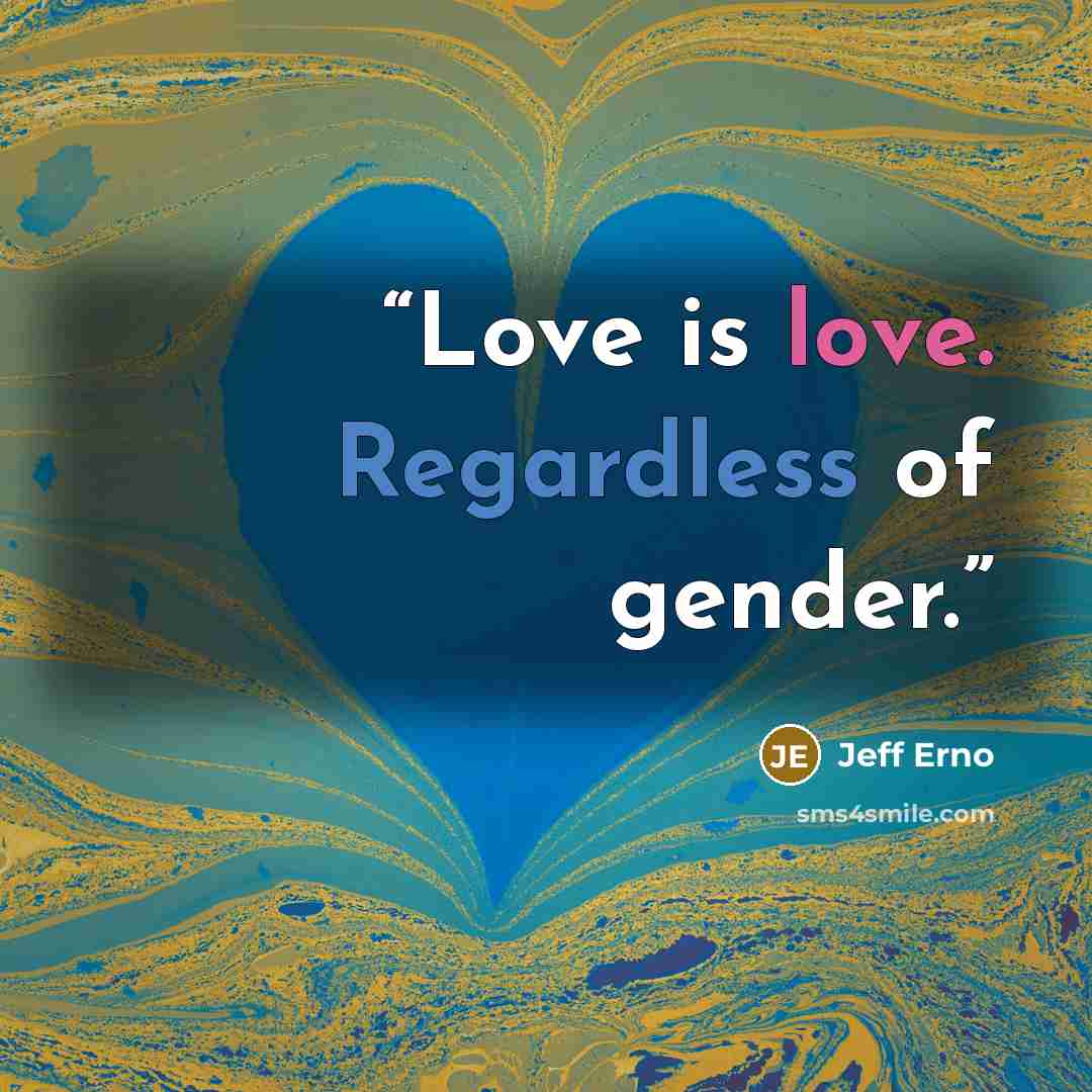 “Love is love. Regardless of gender.” quote by Jeff Erno