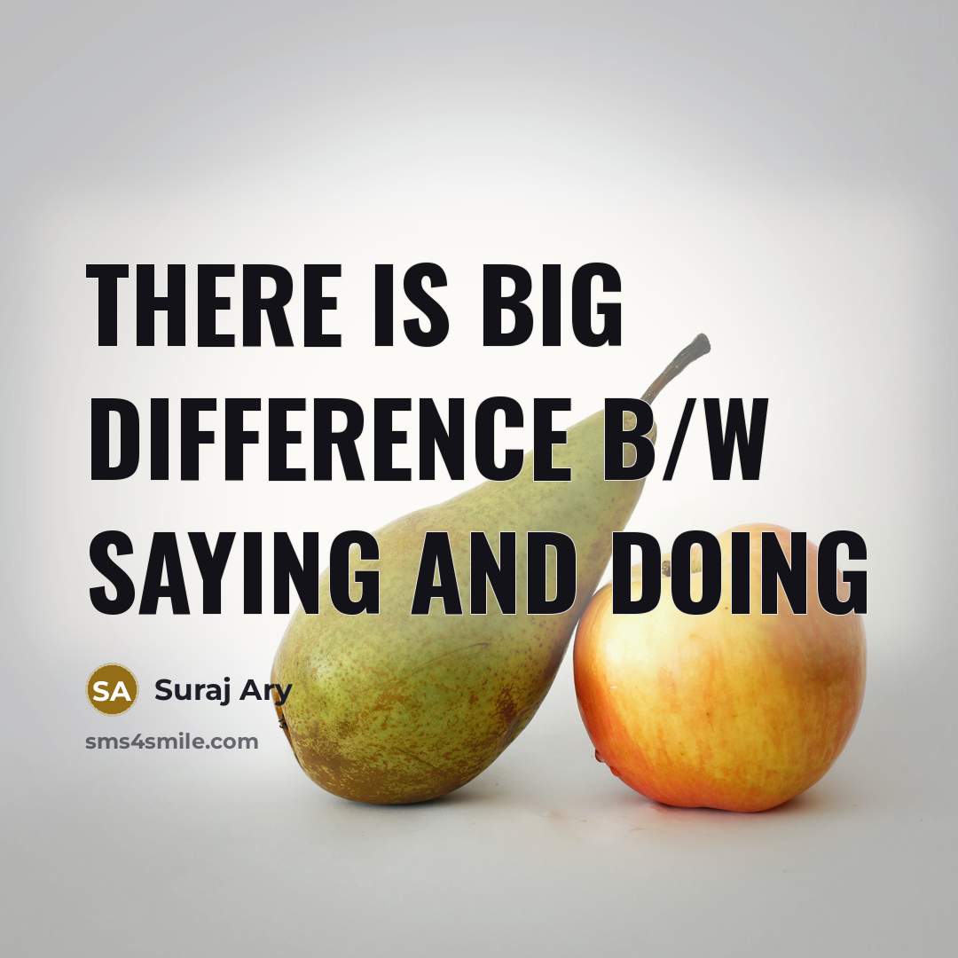 “There is big difference b/w saying and doing” quote by Suraj Ary