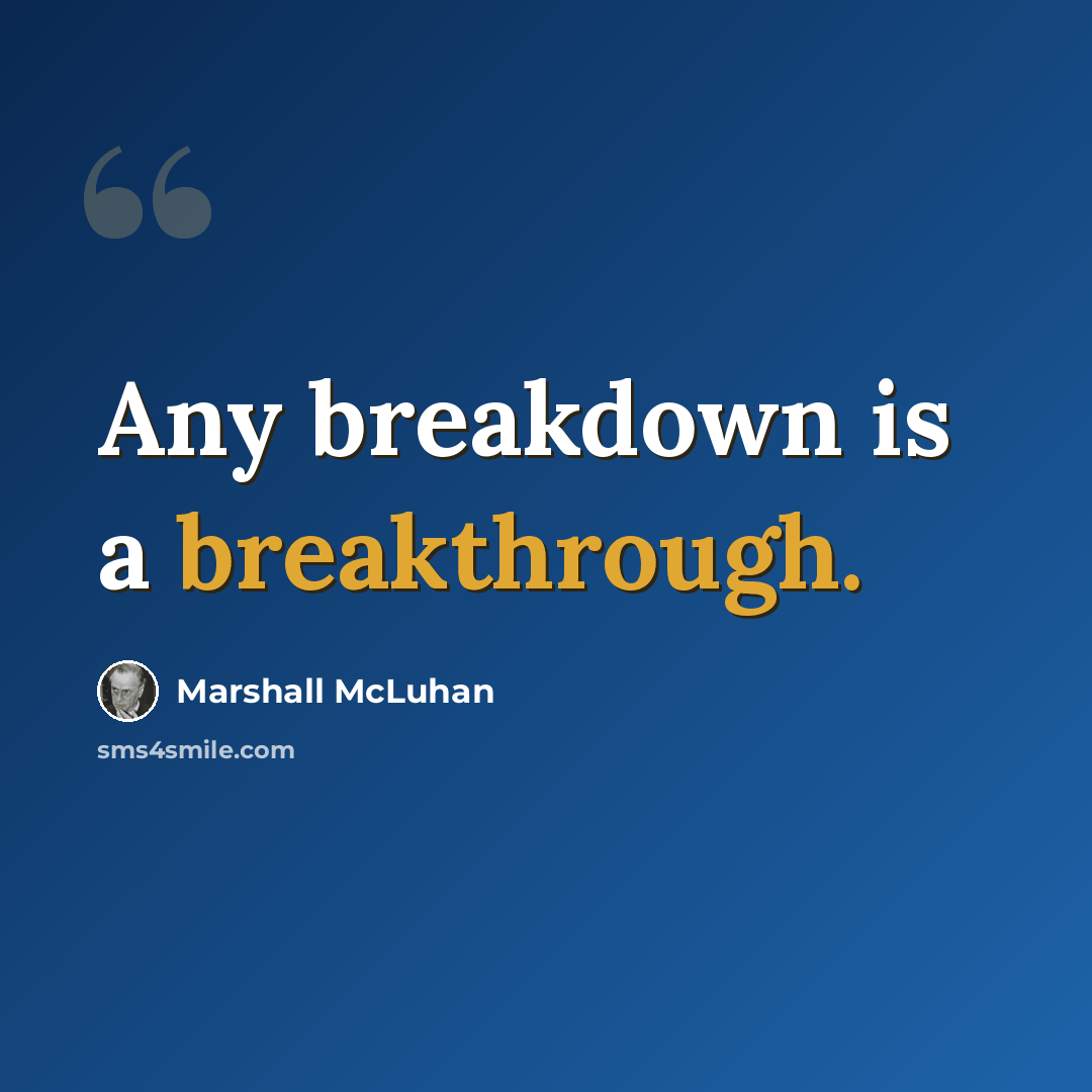 “Any breakdown is a breakthrough.” quote by Marshall McLuhan