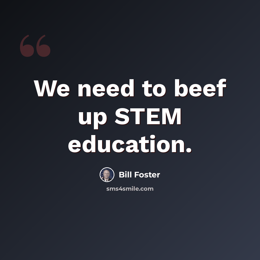 “We need to beef up STEM education.” quote by Bill Foster