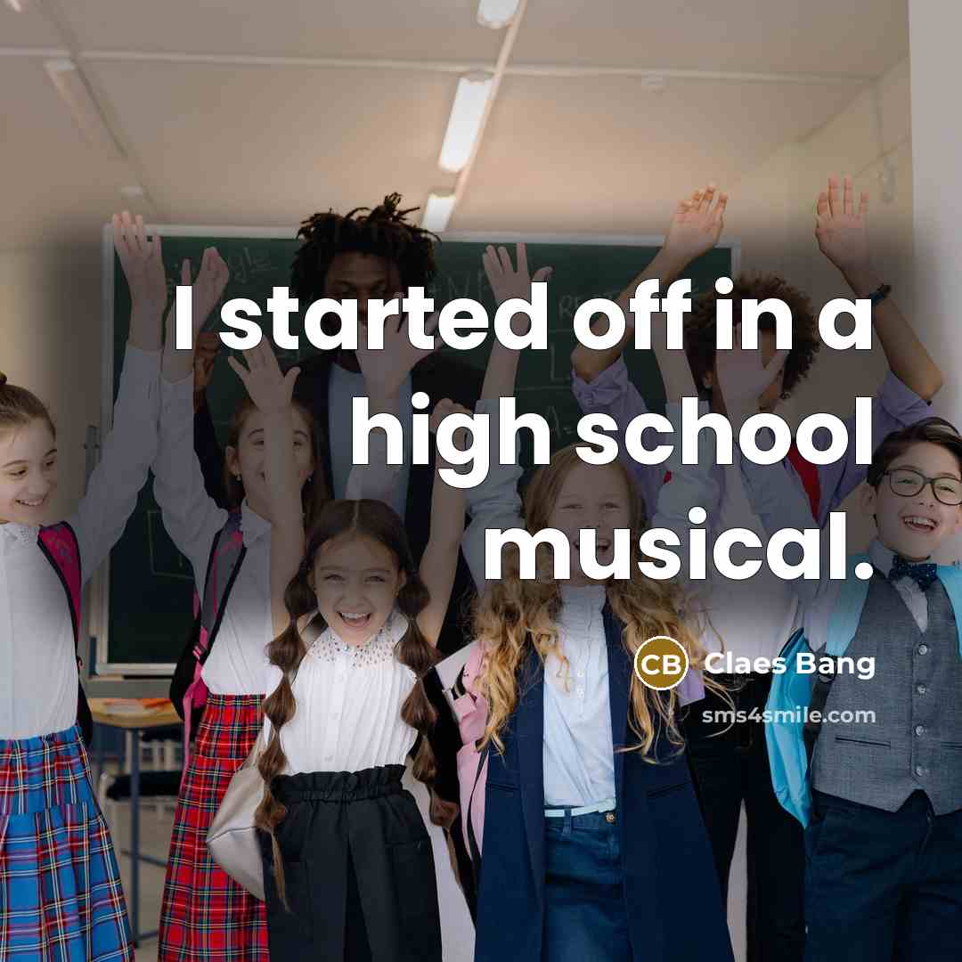 “I started off in a high school musical.” quote by Claes Bang