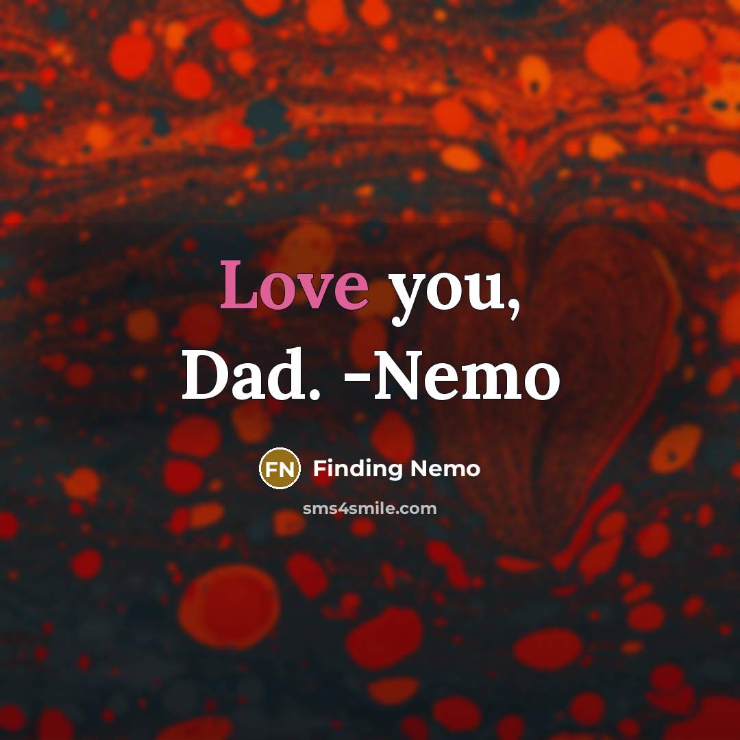“Love you, Dad. -Nemo” quote by Finding Nemo