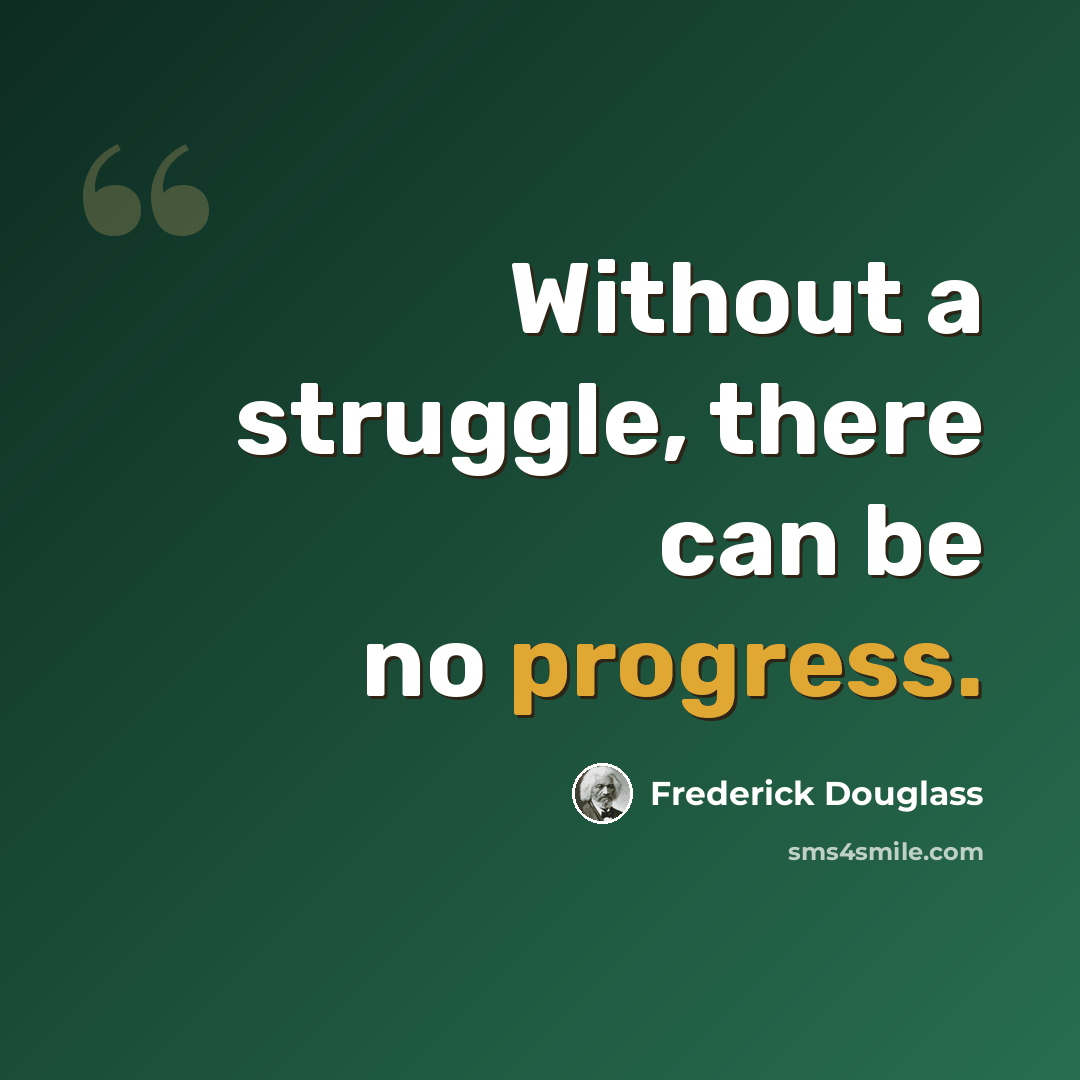 “Without a struggle, there can be no progress.” quote by Frederick Douglass