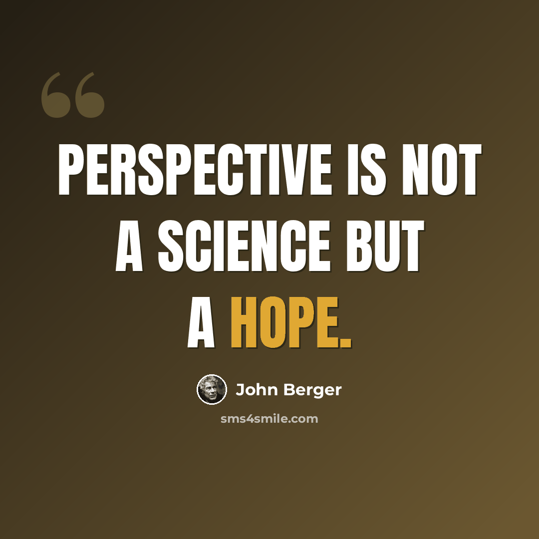 “Perspective is not a science but a hope.” quote by John Berger