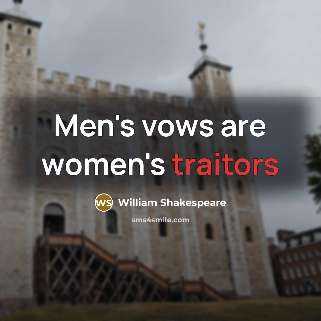 “Men's vows are women's traitors” quote by William Shakespeare