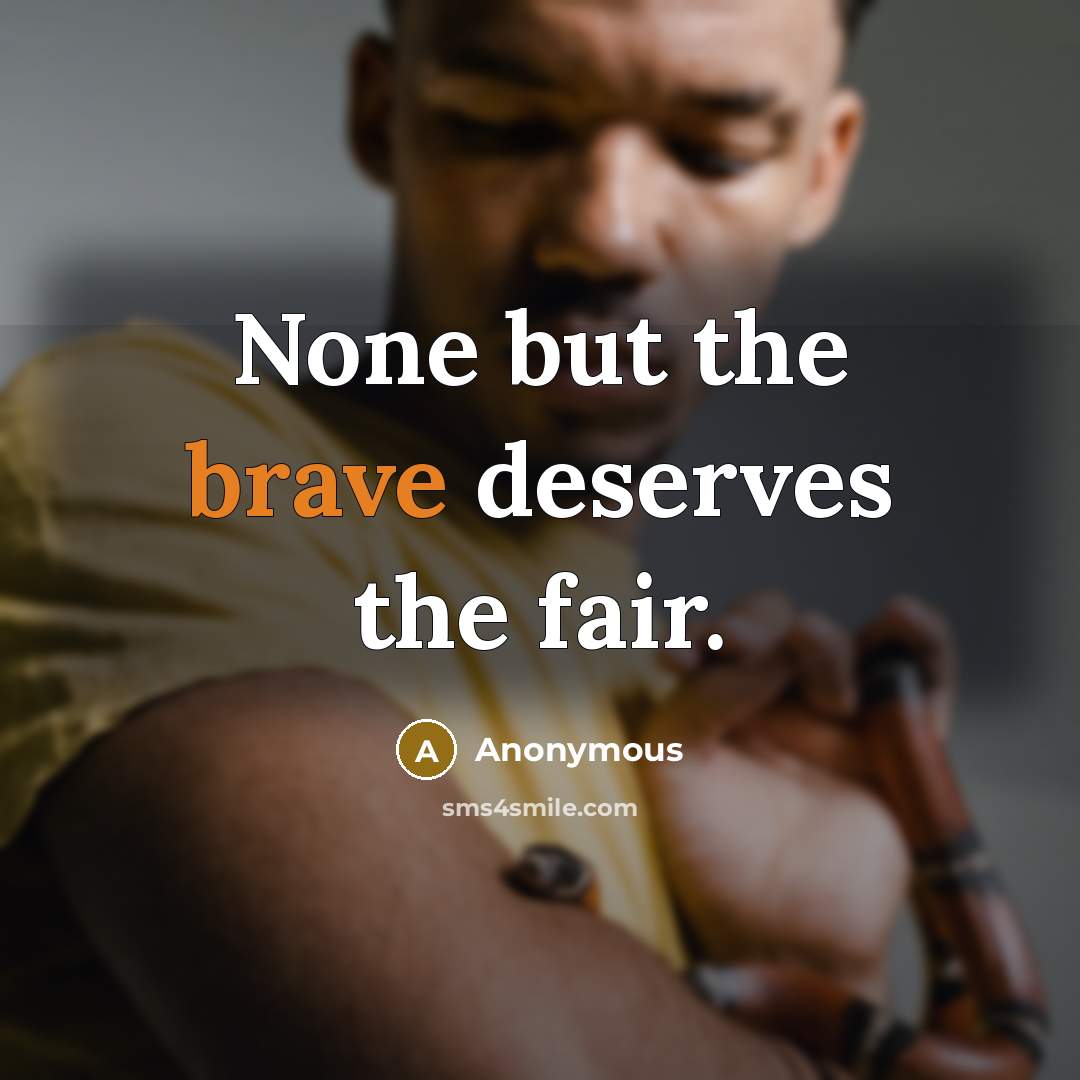 “None but the brave deserves the fair.” quote by Anonymous
