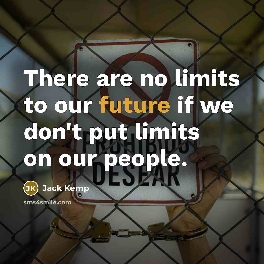 “There are no limits to our future if we don't put limits on our people.” quote by Jack Kemp