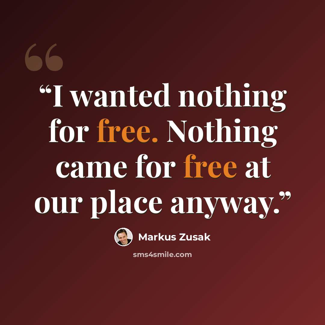 “I wanted nothing for free. Nothing came for free at our place anyway.” quote by Markus Zusak