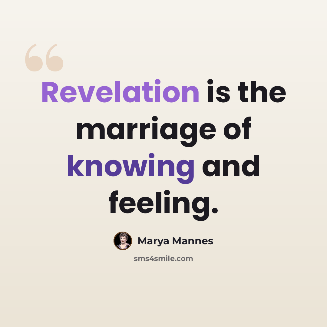 “Revelation is the marriage of knowing and feeling.” quote by Marya Mannes
