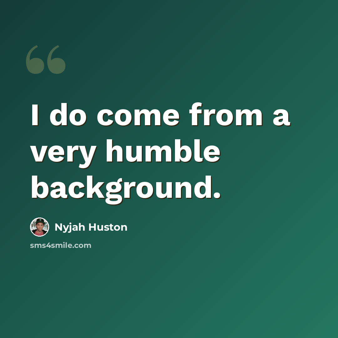 “I do come from a very humble background.” quote by Nyjah Huston