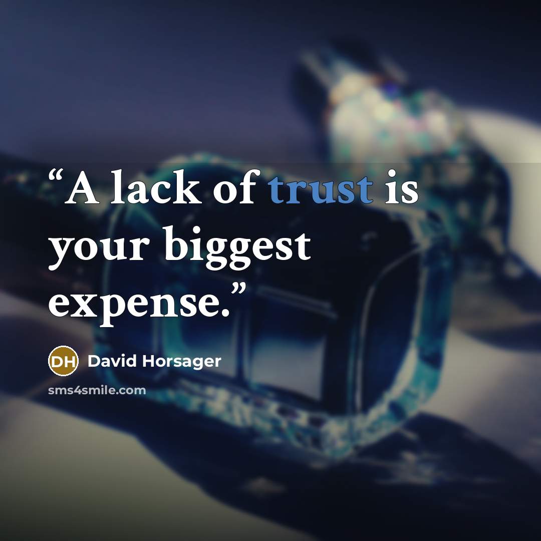 “A lack of trust is your biggest expense.” quote by David Horsager